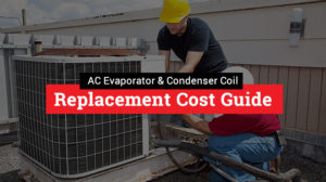 AC Evaporator Coil & Condenser Coil Replacement Cost Guide